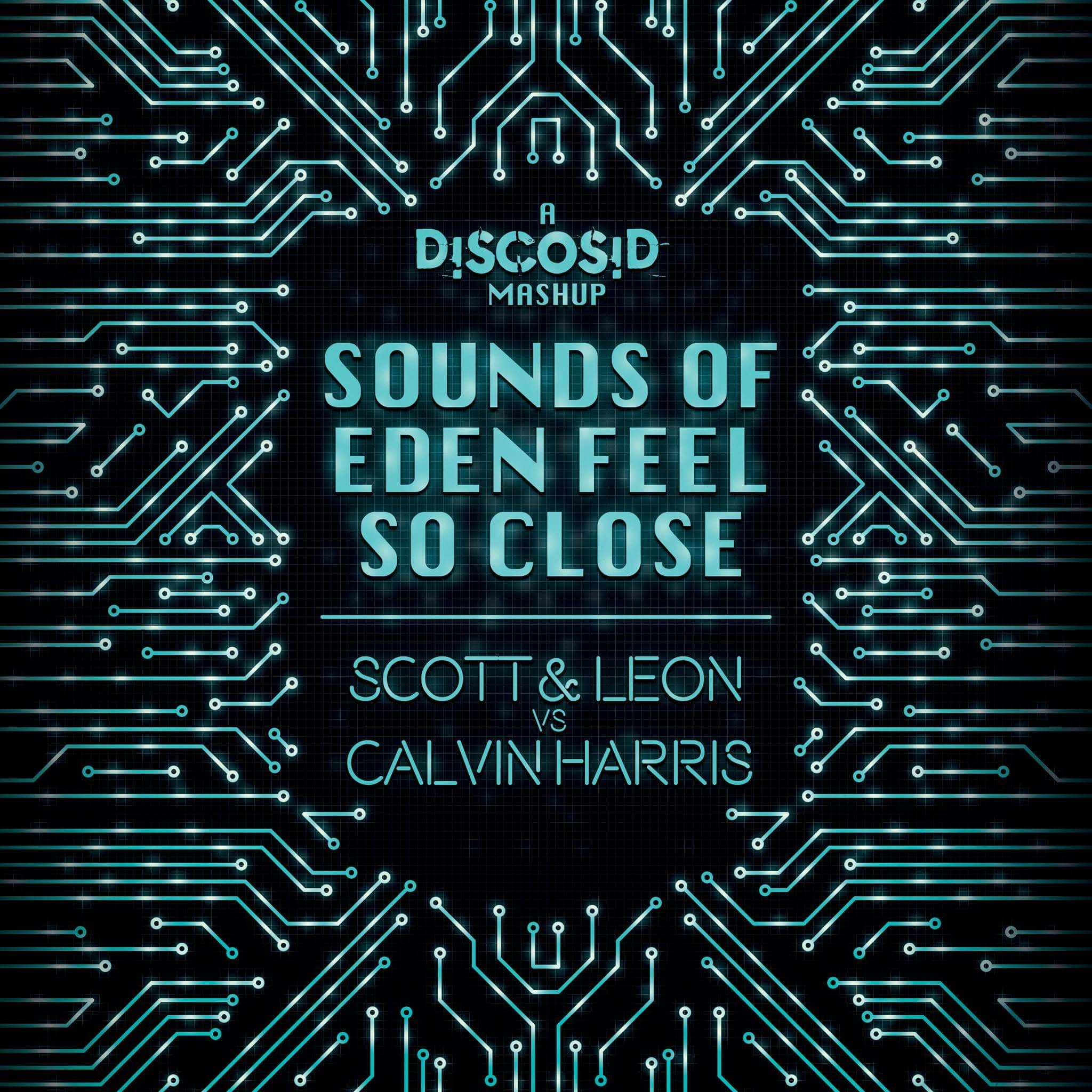 Scott & Leon Vs Calvin Harris - Sounds Of Eden Feel So Close (Discosid Mashup)